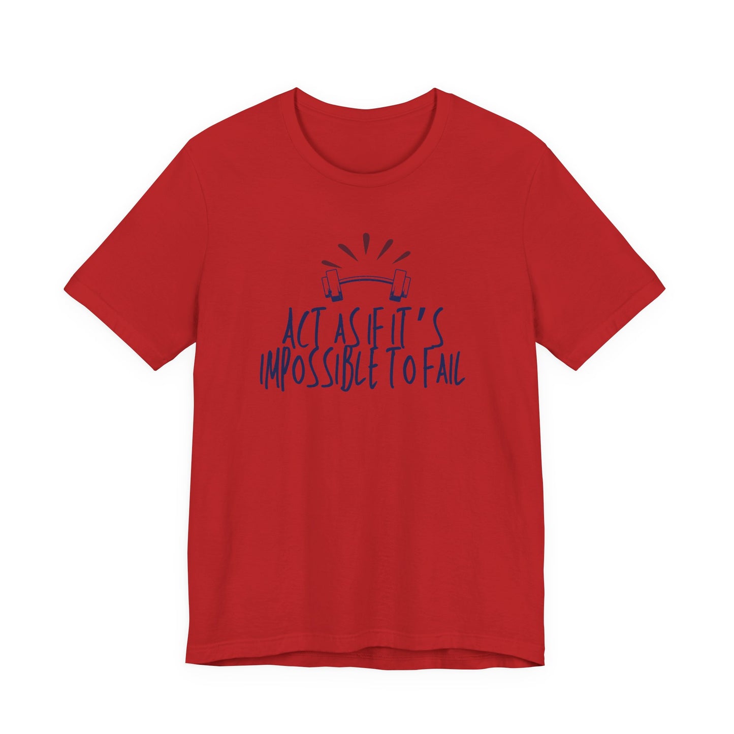 Act As If It’s Impossible to Fail – Motivational Graphic T-Shirt