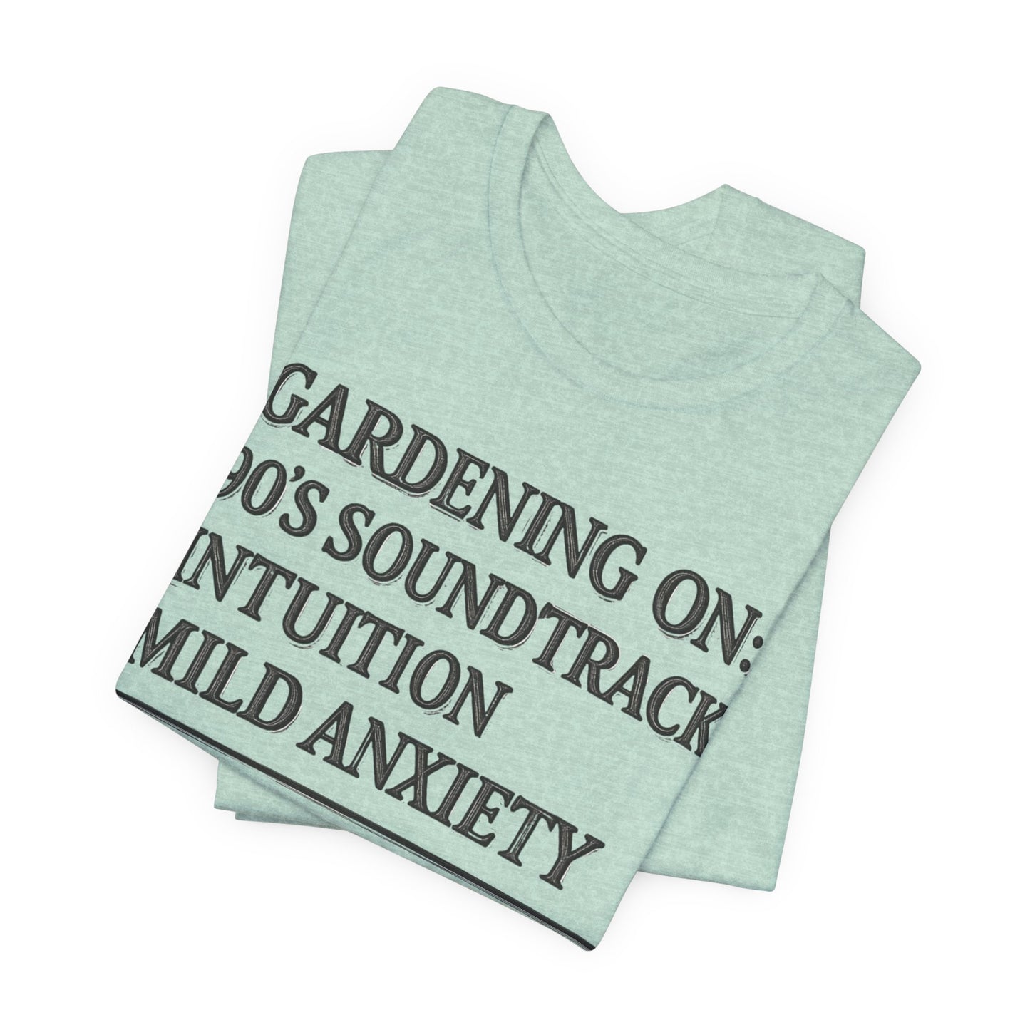 Gardening On: 90’s Soundtrack & Mild Anxiety Funny Plant Lover Shirt