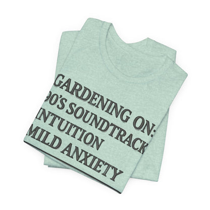 Gardening On: 90’s Soundtrack & Mild Anxiety Funny Plant Lover Shirt