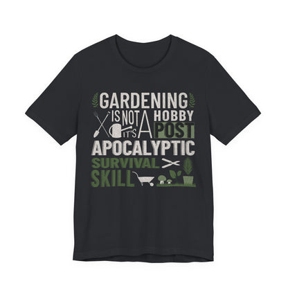 Gardening Is Not A Hobby Tee — Survival Skill Plant Shirt