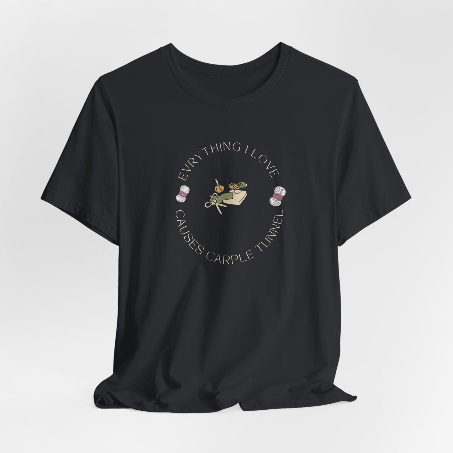 Everything I Love Causes Carpal Tunnel | Funny Crafting Tee for Makers