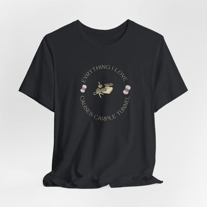 Everything I Love Causes Carpal Tunnel | Funny Crafting Tee for Makers