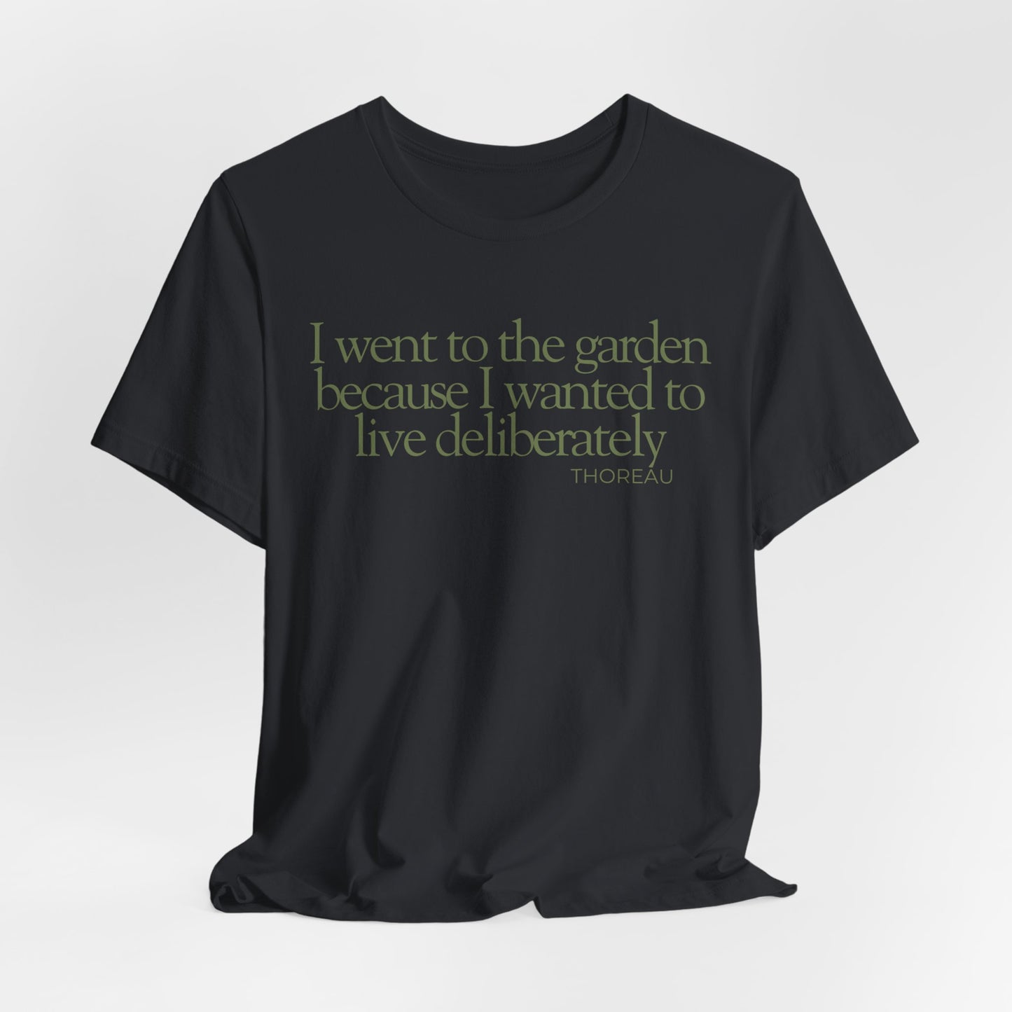 I went to the garden because I wanted to live deliberately T-Shirt - Philosopher Garden Quote - Mindful Living Farming