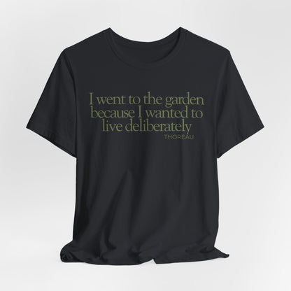 I went to the garden because I wanted to live deliberately T-Shirt - Philosopher Garden Quote - Mindful Living Farming