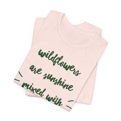 Wildflowers Are Sunshine Mixed With A Little Hurricane - Messy Gardening Tee
