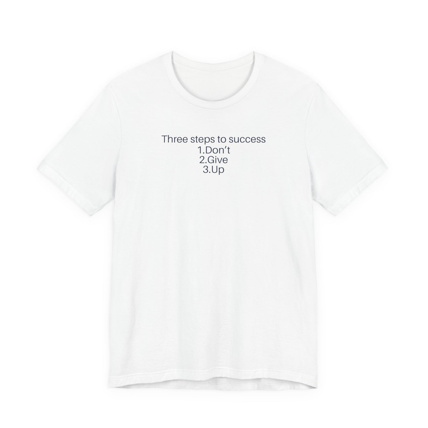 Three steps to success: 1. Don’t 2. Give 3. Up - Motivational Tee