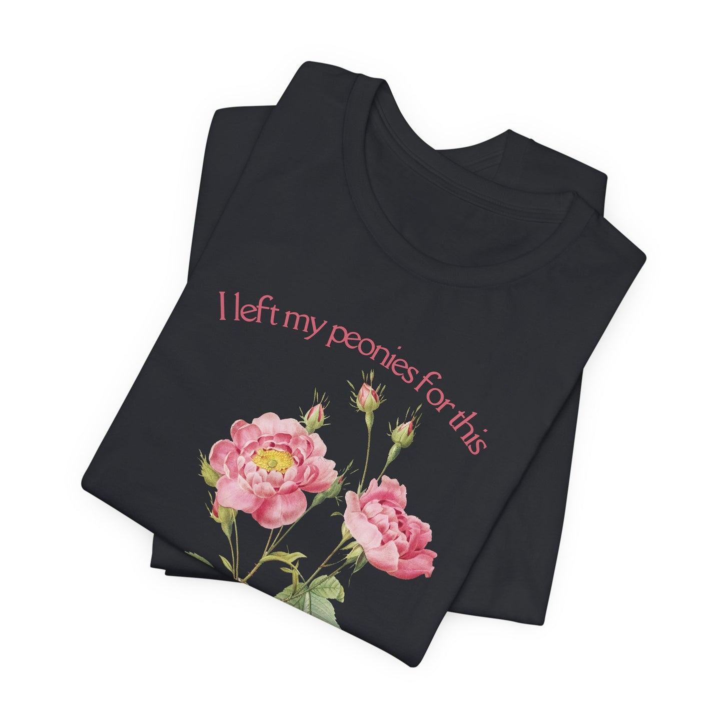 I Left My Peonies For This - Vintage Botanical Peony Gardner T-Shirt