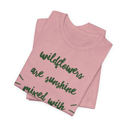 Wildflowers Are Sunshine Mixed With A Little Hurricane - Messy Gardening Tee
