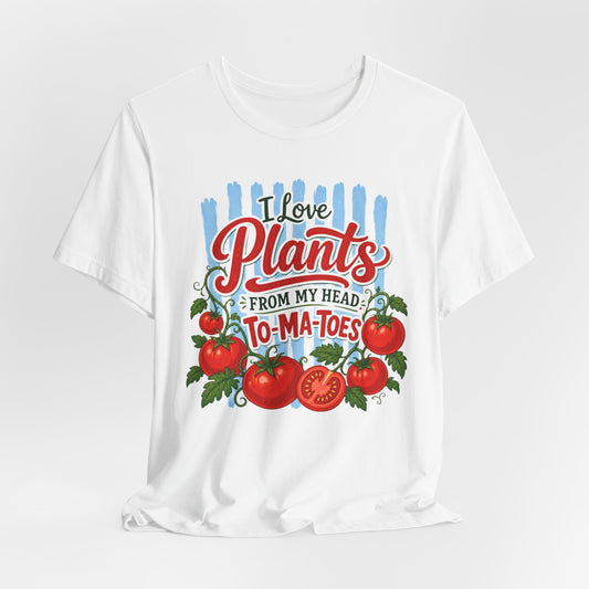 I Love Plants From My Head To-Ma-Toes Tee
