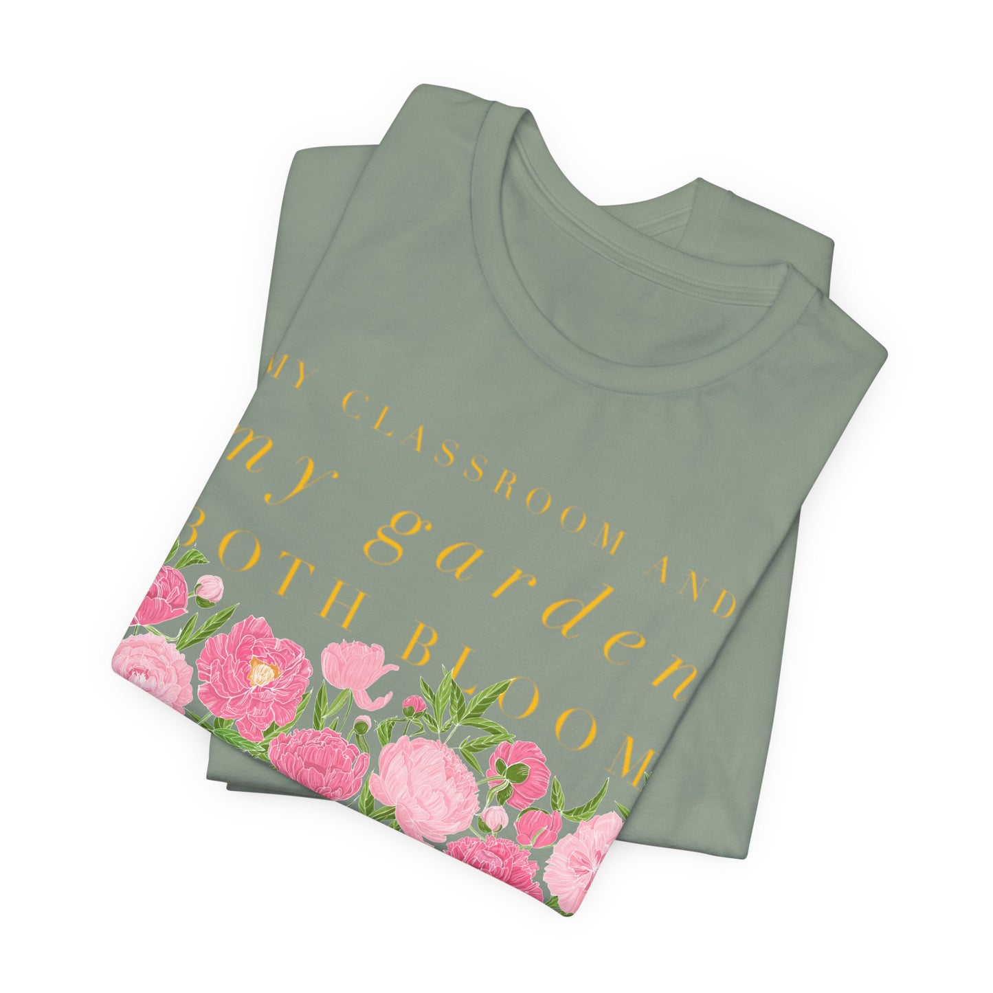 My Classroom & Garden Both Bloom - Inspirational Teacher & Flower T-Shirt
