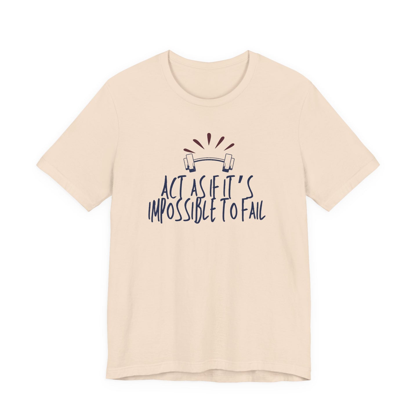Act As If It’s Impossible to Fail – Motivational Graphic T-Shirt