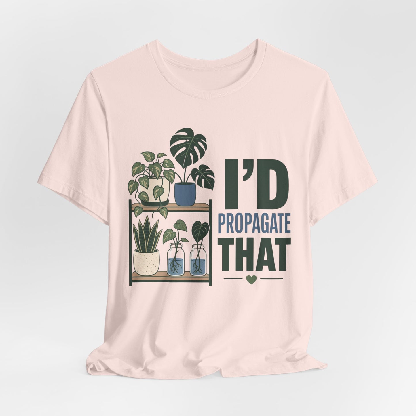 I’d Propagate That Tee