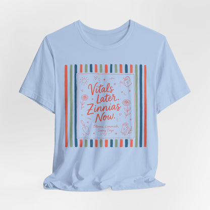 Vitals Later, Zinnias Now - Floral Graphic Tee