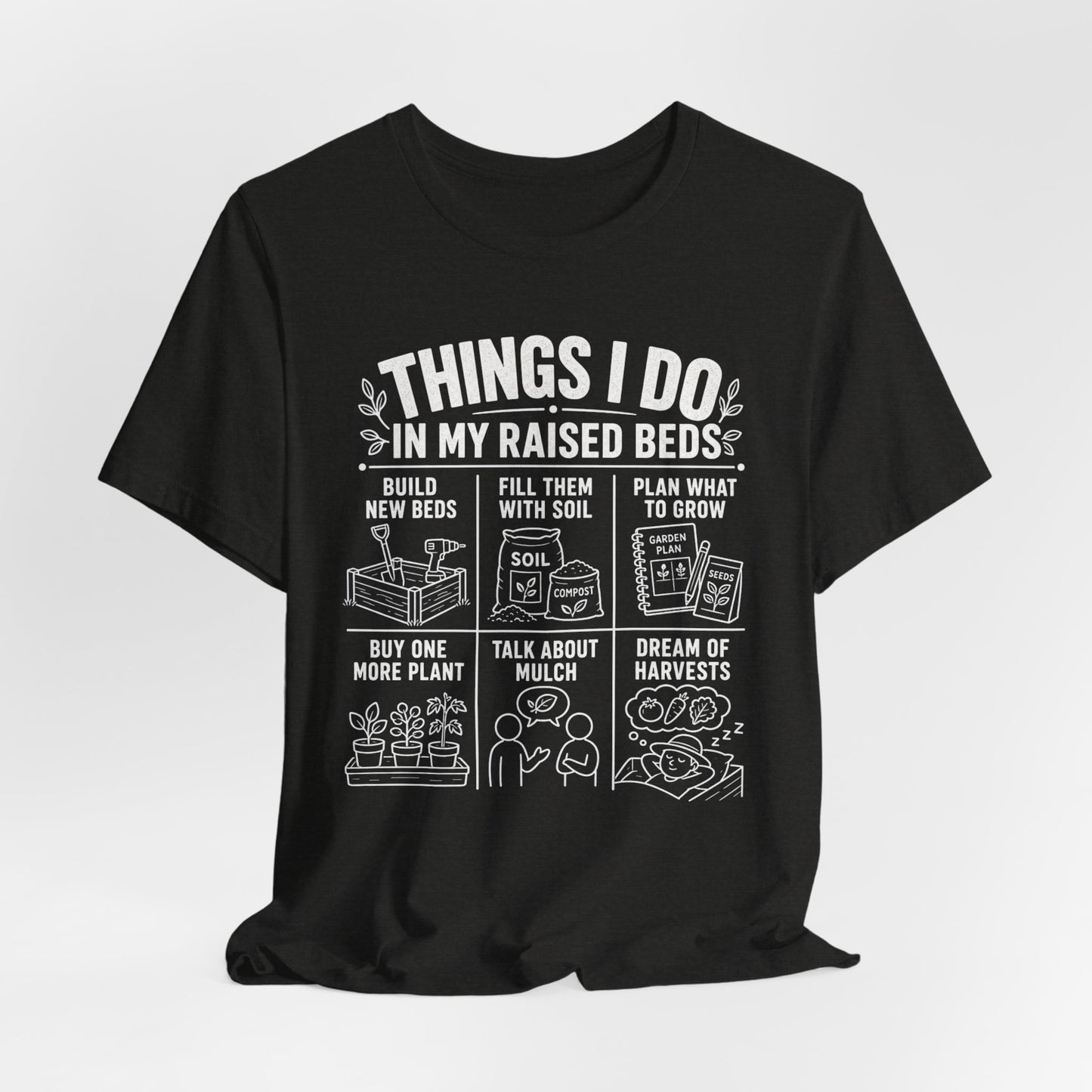 Things I Do In My Raised Beds Tee