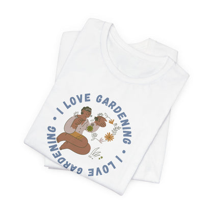 I Love Gardening Tee – Cozy Garden Lover Graphic Shirt