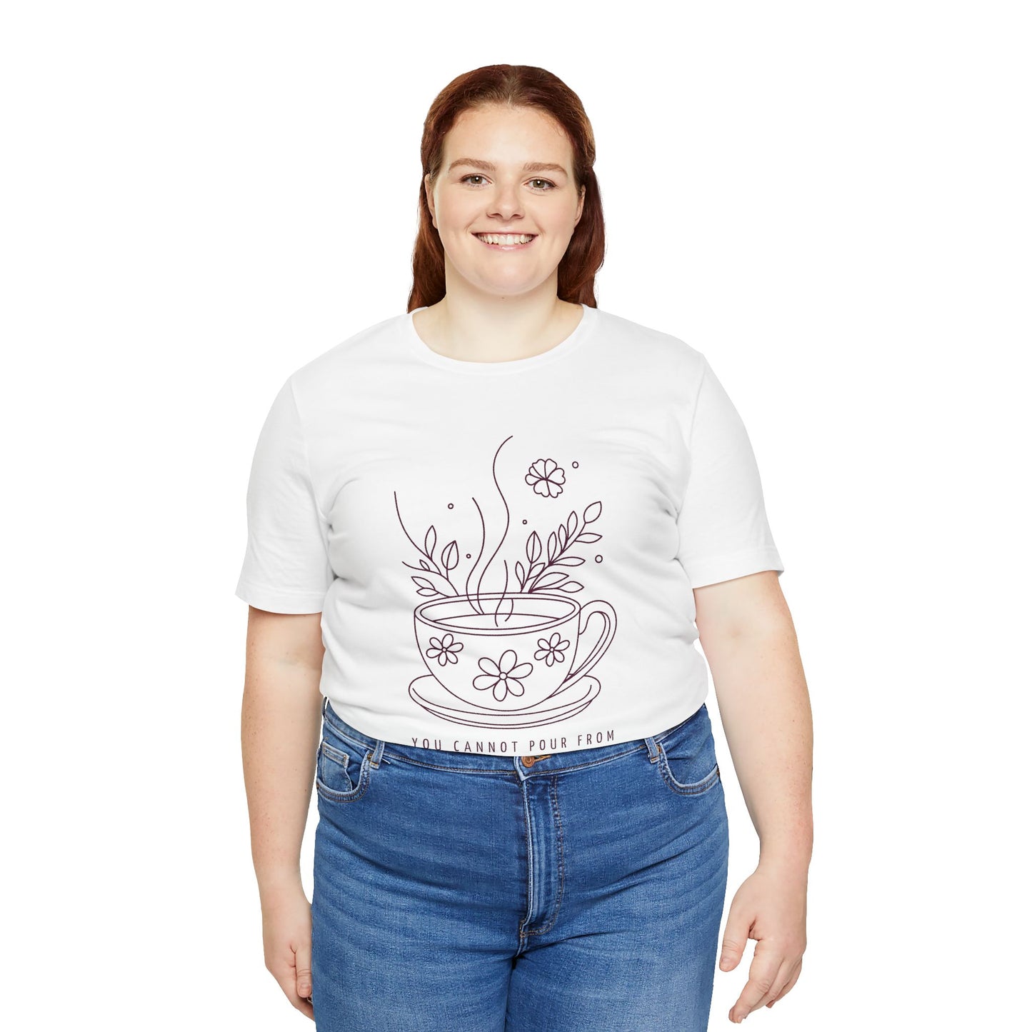 You Cannot Pour From an Empty Cup — Self Care Quote Tee