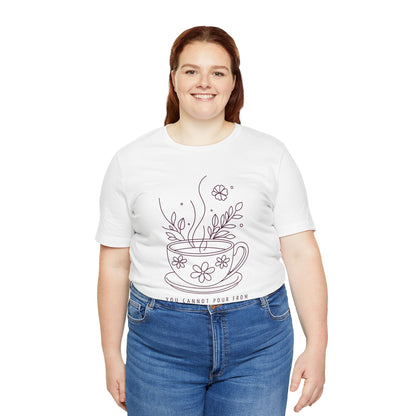 You Cannot Pour From an Empty Cup — Self Care Quote Tee