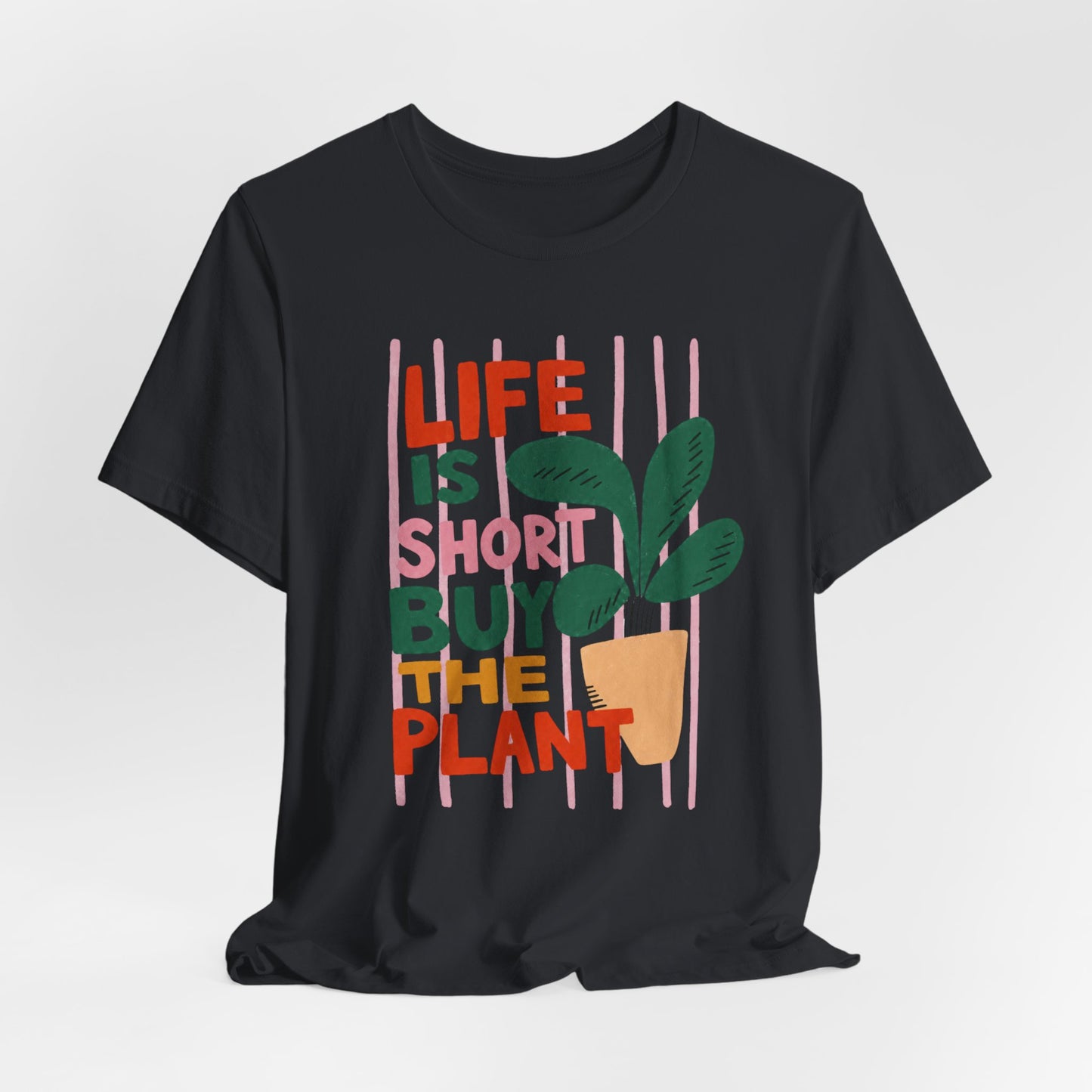 Life Is Short Buy The Plant Tee