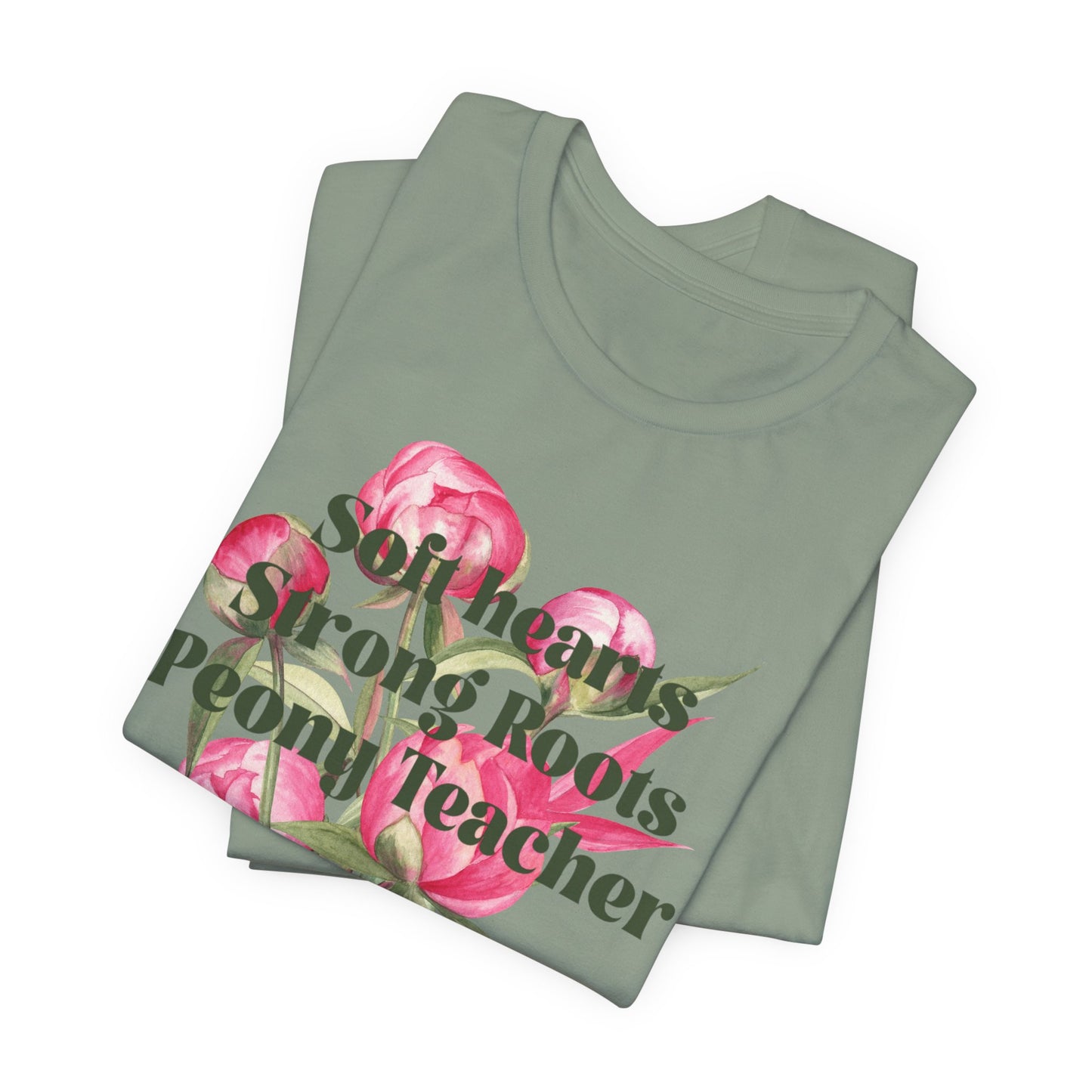 Soft Hearts, Strong Roots - Peony Teacher - Floral Tee for Teachers
