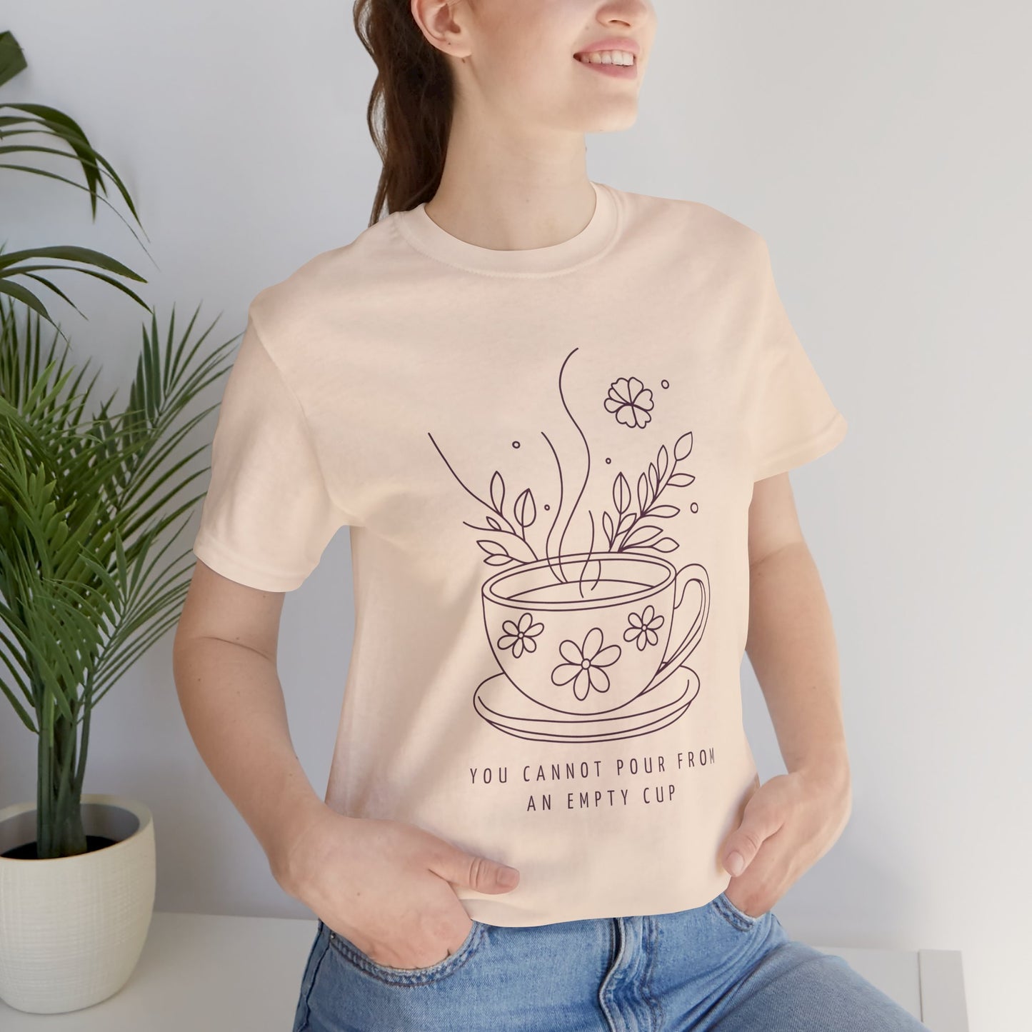 You Cannot Pour From an Empty Cup — Self Care Quote Tee