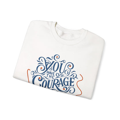 You Have the Courage to Begin Again — Inspirational Typography Sweatshirt