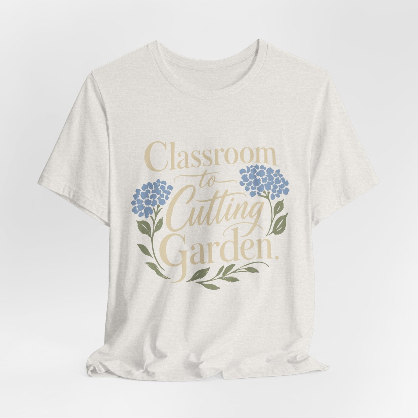 Classroom to Cutting Garden T-Shirt – Floral Teacher Gardening Tee