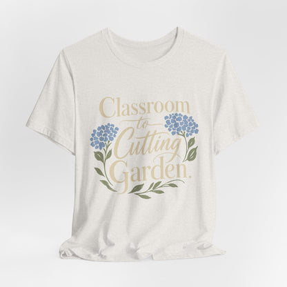 Classroom to Cutting Garden T-Shirt – Floral Teacher Gardening Tee