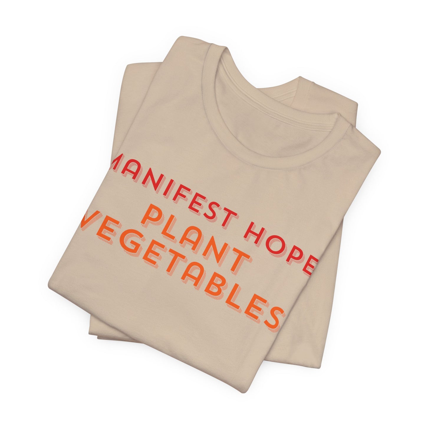 Manifest Hope, Plant Vegetables Gardening Tee