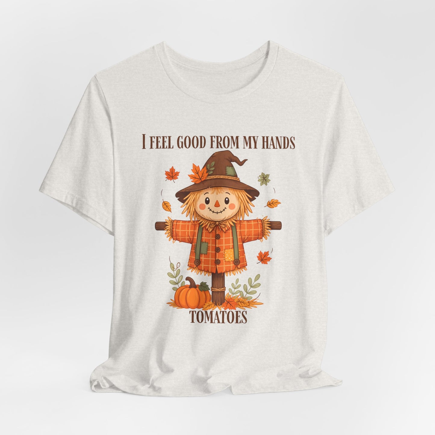 I Feel Good From My Hands Tomatoes Scarecrow Tee