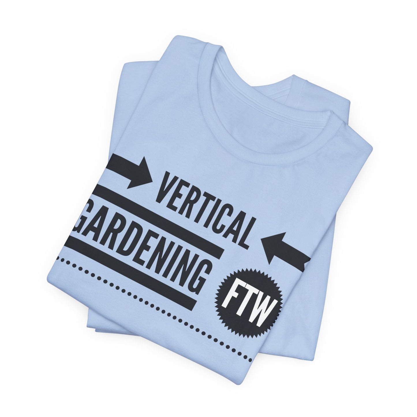 Vertical Gardening FTW - Gardening Tee