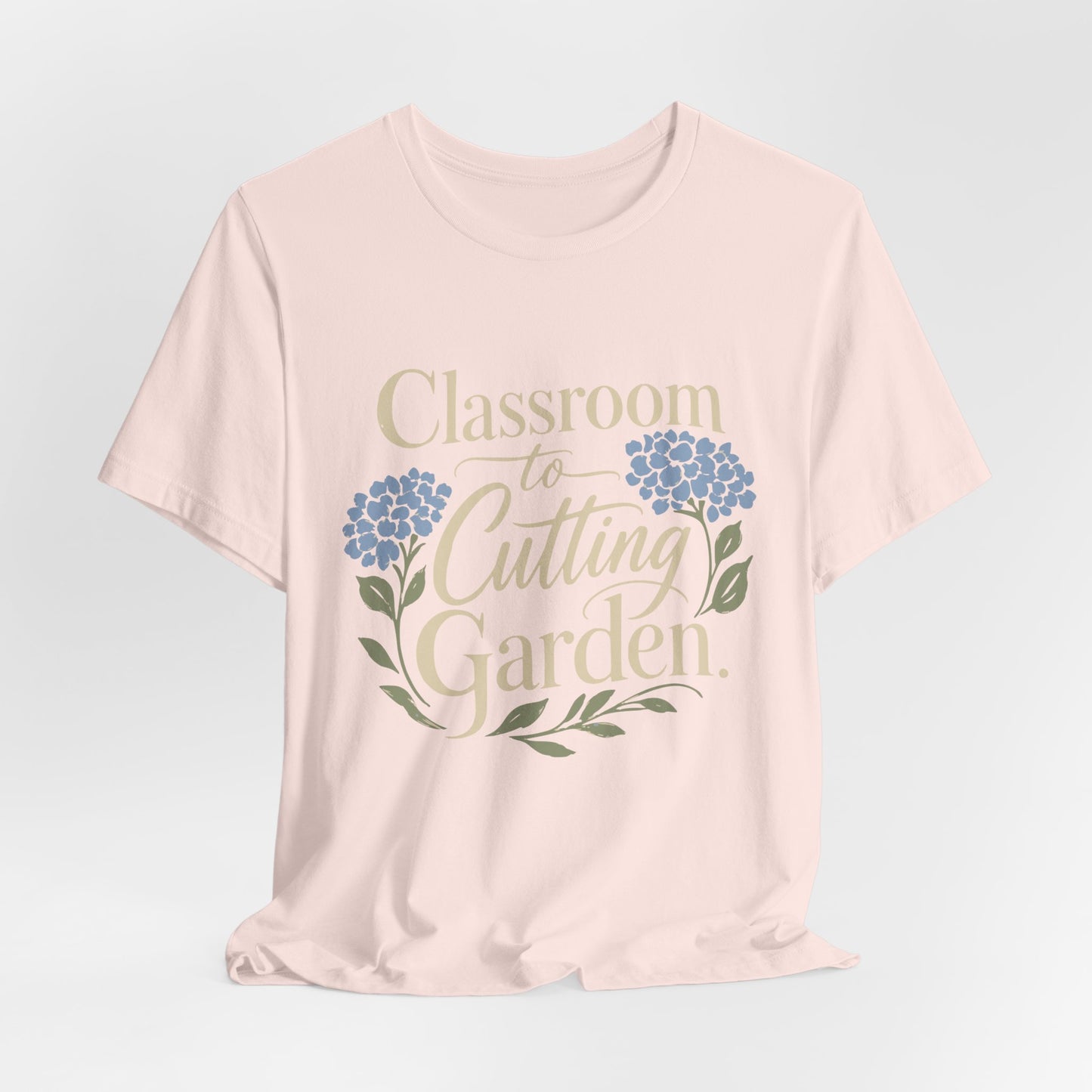 Classroom to Cutting Garden T-Shirt – Floral Teacher Gardening Tee