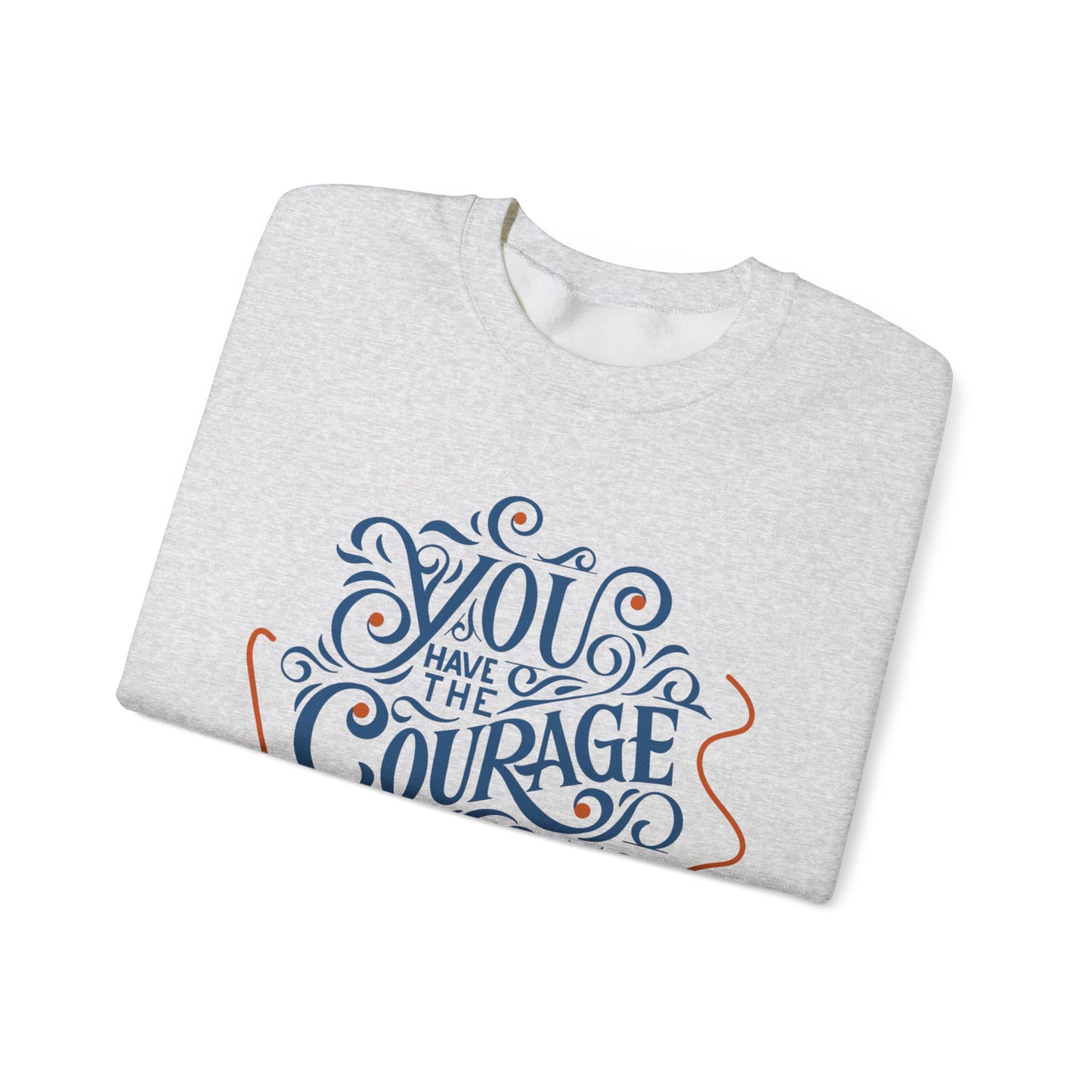 You Have the Courage to Begin Again — Inspirational Typography Sweatshirt