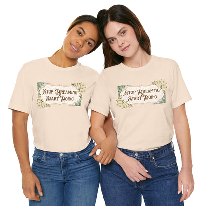 Stop Dreaming Start Doing Floral Motivational Tee