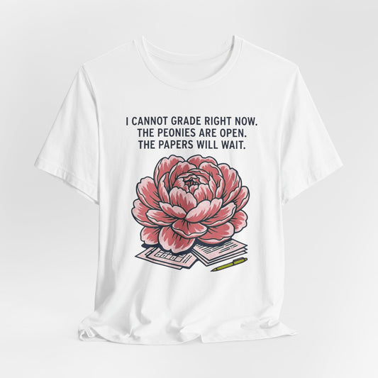 I Cannot Grade Right Now Peonies Are Open