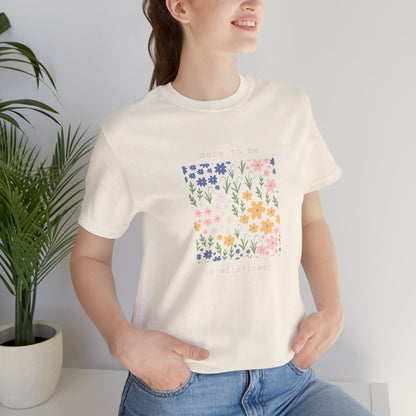 Dare to Be a Wildflower Shirt