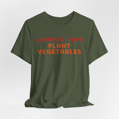 Manifest Hope, Plant Vegetables Gardening Tee