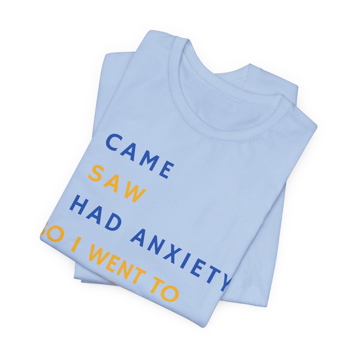 I Came, I Saw, I Had Anxiety, So I Went To My Garden - Introvert Gardener's Tee