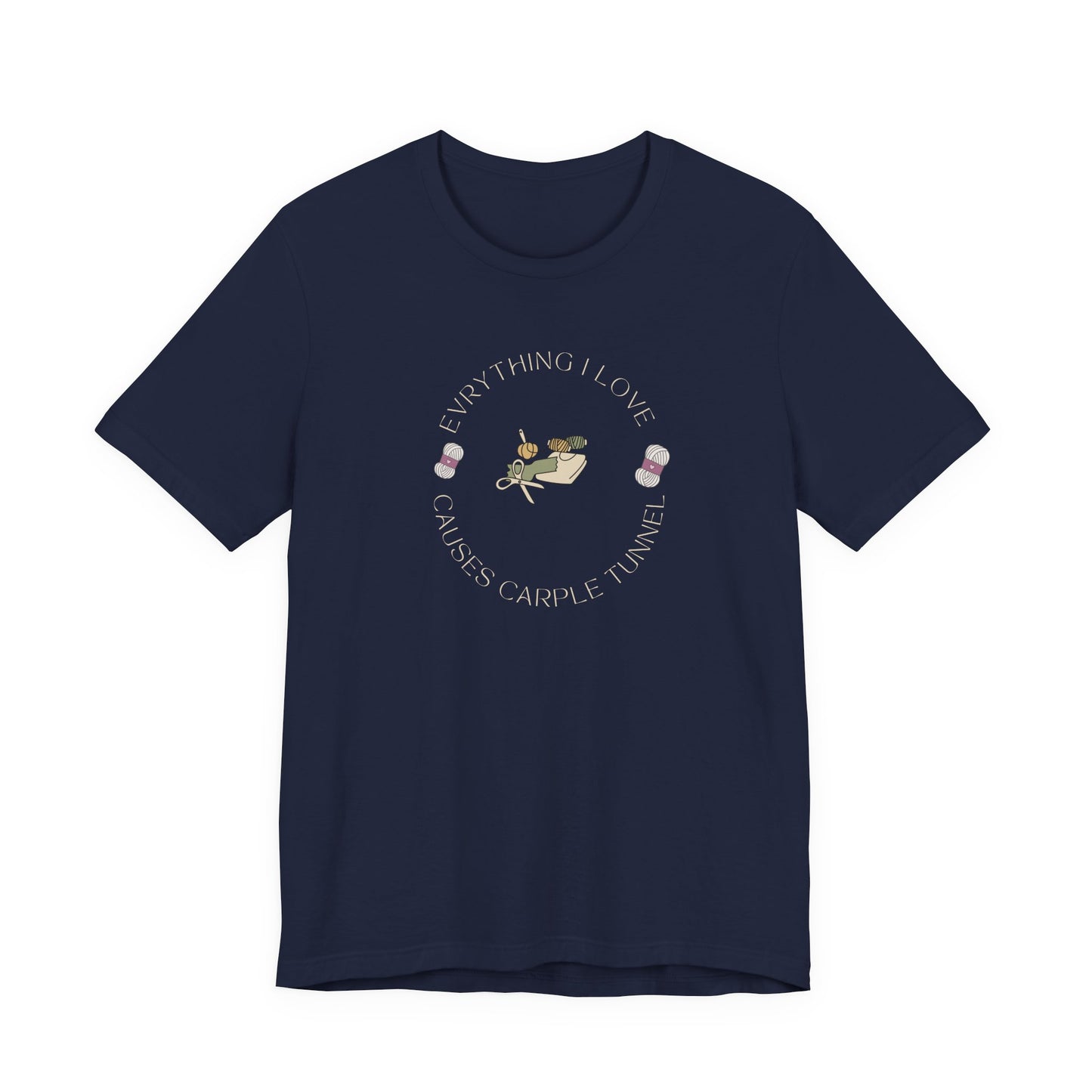 Everything I Love Causes Carpal Tunnel | Funny Crafting Tee for Makers