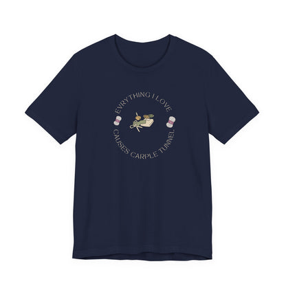 Everything I Love Causes Carpal Tunnel | Funny Crafting Tee for Makers