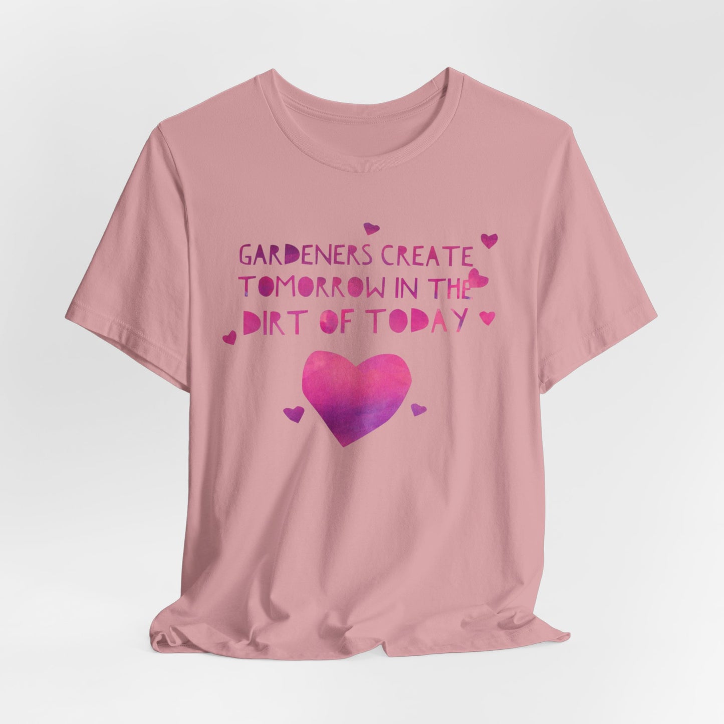Gardeners Create Tomorrow in the Dirt of Today - Motivational Gardener Tee