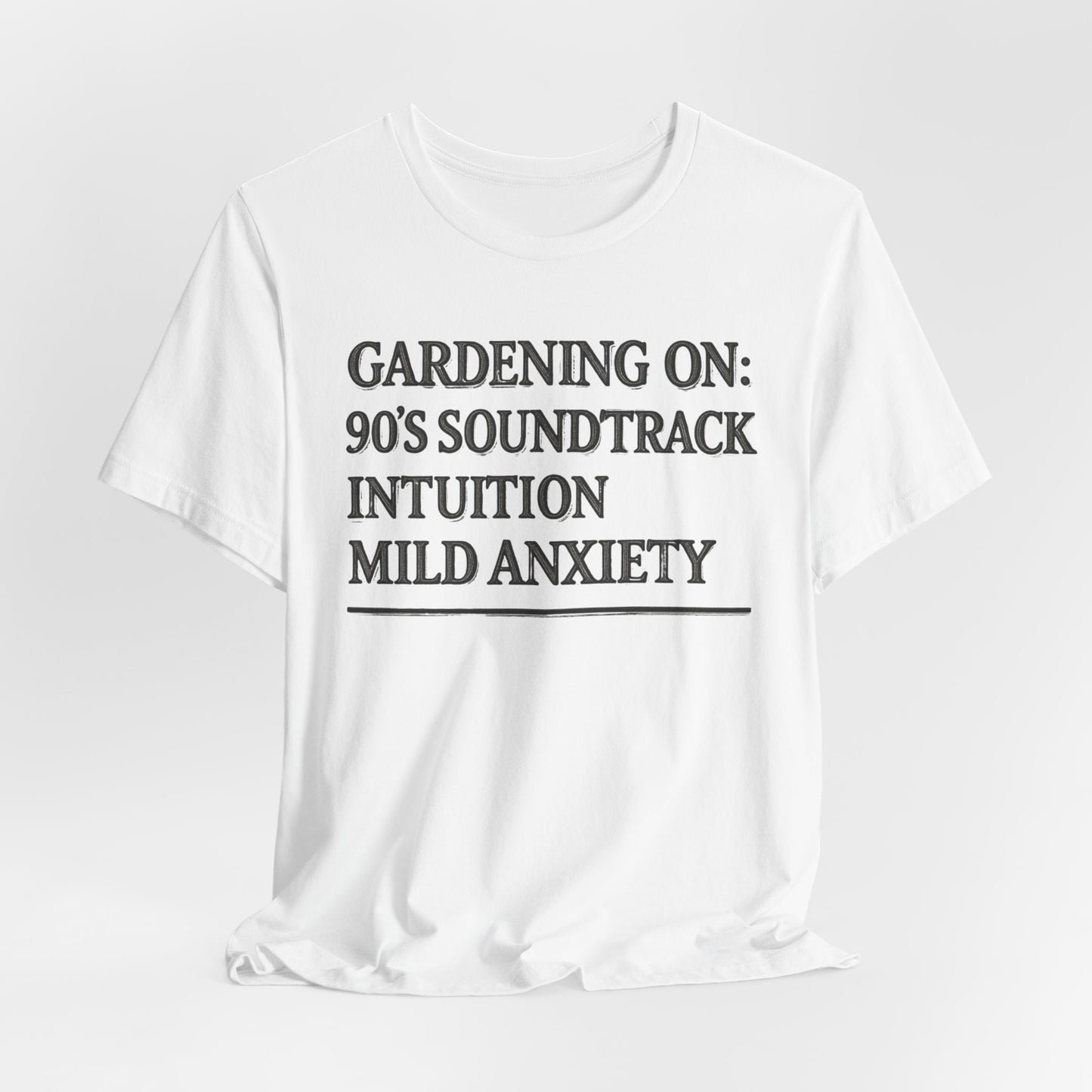 Gardening On: 90’s Soundtrack & Mild Anxiety Funny Plant Lover Shirt