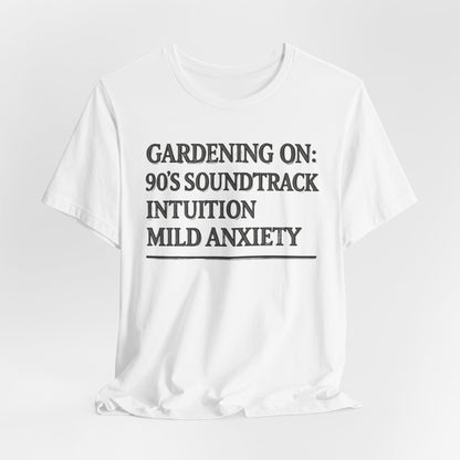 Gardening On: 90’s Soundtrack & Mild Anxiety Funny Plant Lover Shirt