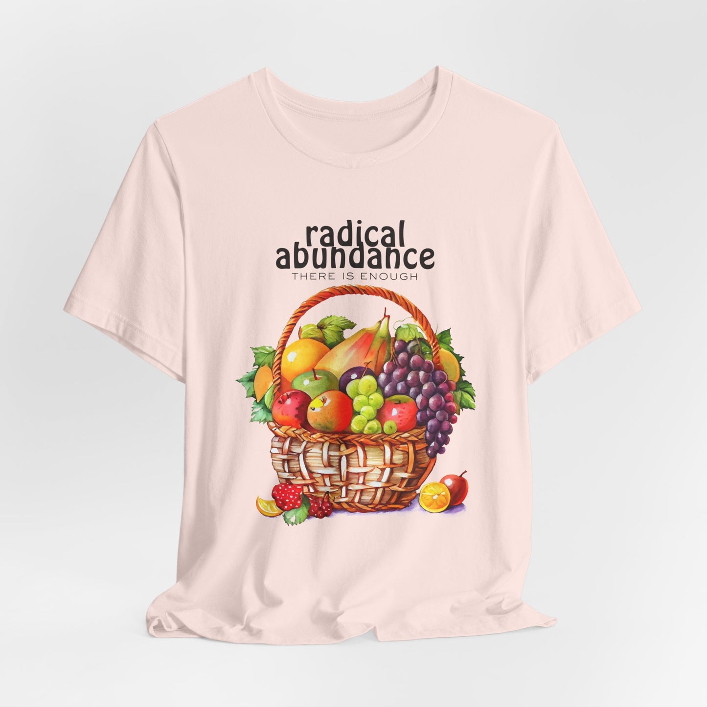 Radical Abundance Fruit Basket – "There Is Enough" Graphic Tee