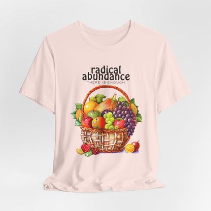 Radical Abundance Fruit Basket – "There Is Enough" Graphic Tee