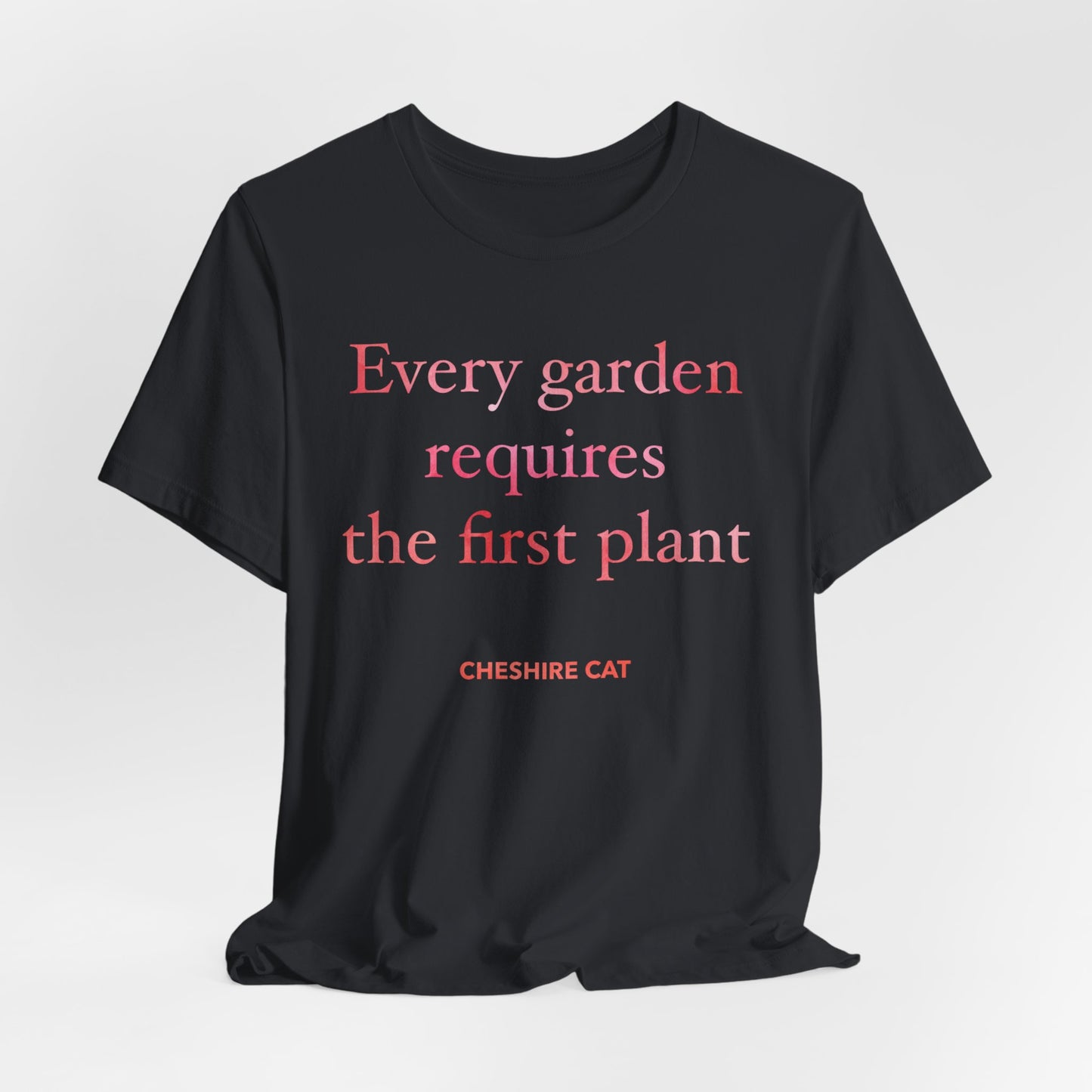 Every Garden Requires the First Plant - New Gardener Tee