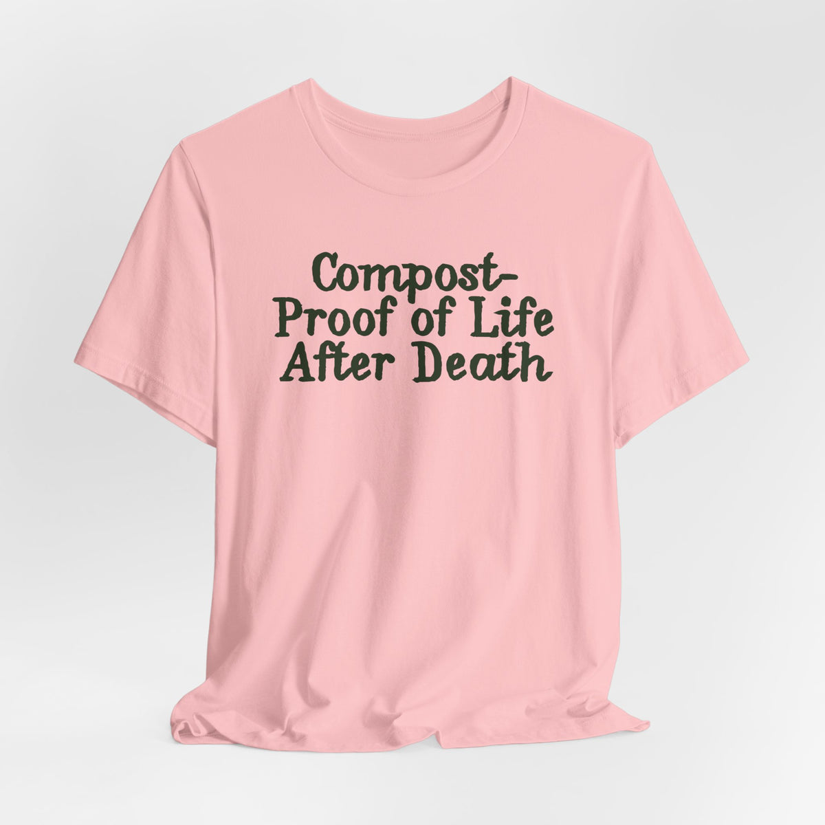 Compost- Proof of Life After Death Tee
