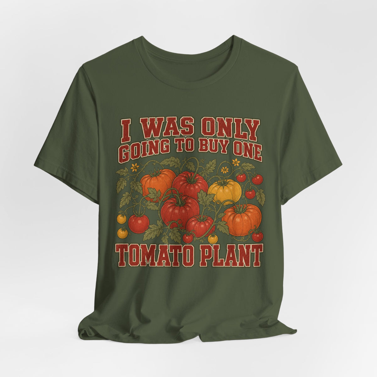 I Was Only Going to Buy One Tomato Plant Tee
