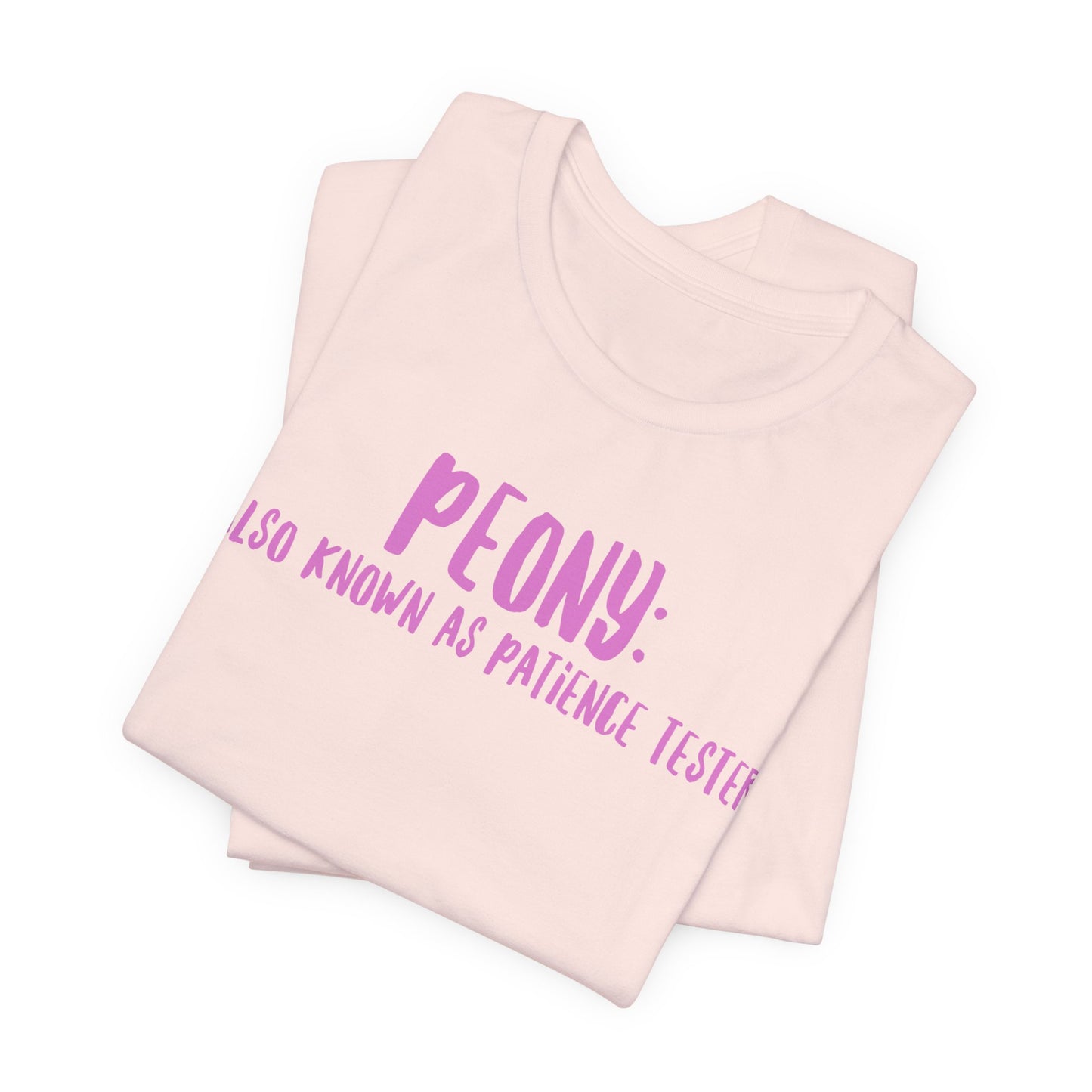 Peony: Also Known As Patience Tester T-Shirt — Floral Humor Tee for Gardeners