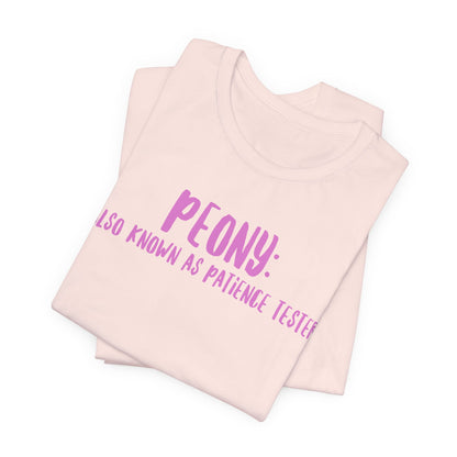 Peony: Also Known As Patience Tester T-Shirt — Floral Humor Tee for Gardeners