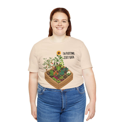 I’m Plotting, Stay Back Gardening Tee